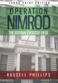 Title: Operation Nimrod (Large Print): The Iranian Embassy Siege, Author: Russell Phillips