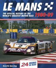 Title: Le Mans 1980-89: The Official History Of The World's Greatest Motor Race, Author: Quentin Spurring