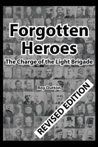 Title: Forgotten Heroes: The Charge of the Light Brigade, Author: Roy Dutton