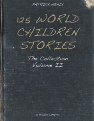 Title: 125 World Children Stories: The Collection - Volume II, Author: Patrick Healy