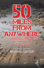 50 Miles from Anywhere: A Desperate Journey Through Failed Lives, Lost Hopes and Last Chances