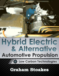 Title: Hybrid Electric & Alternative Automotive Propulsion: Low Carbon Technologies, Author: Graham Stoakes