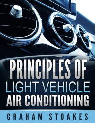 Title: Principles of Light Vehicle Air Conditioning, Author: Graham Stoakes