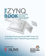 Title: The Zynq Book: Embedded Processing with the Arm Cortex-A9 on the Xilinx Zynq-7000 All Programmable Soc, Author: Louise H Crockett
