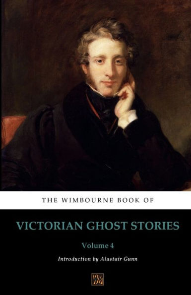 The Wimbourne Book of Victorian Ghost Stories: Volume 4: