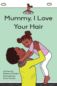 Title: Mummy I Love Your Hair, Author: Rebecca Morgan