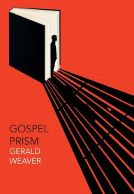 Title: Gospel Prism, Author: Gerald Weaver