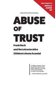 Title: Abuse of Trust: Frank Beck and the Leicestershire Children's Home Scandal, Author: Mark D'Arcy