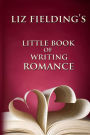 Liz Fielding's Little Book of Writing Romance