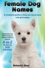 Female Dog Names A Complete Guide To Help You Name Your Cute Girl Puppy Packed full of fun methods and ideas to help you as well as a massive A to Z list of the best names.