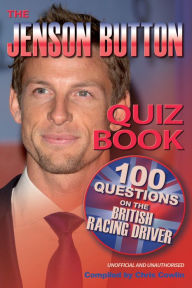 Title: The Jenson Button Quiz Book: 100 Questions on the British Racing Driver, Author: Chris Cowlin
