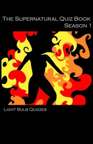 Title: The Supernatural Quiz Book Season 1: 500 Questions and Answers on Supernatural Season 1, Author: Light Bulb Quizzes