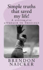 Simple truths that saved my life!: A systematic approach to Theology