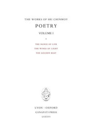 Title: Poetry I: The Dance of Life, The Wings of Light, The Golden Boat, Author: Sri Chinmoy