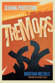 Title: Seeking Perfection: The Unofficial Guide to Tremors, Author: Jonathan Melville