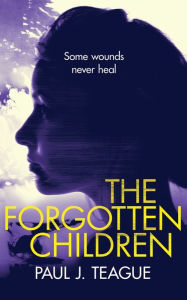 Title: The Forgotten Children, Author: Paul J Teague