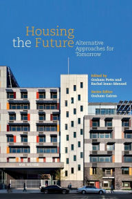 Title: Housing the Future: Alternative Approaches for Tomorrow, Author: Graham Cairns