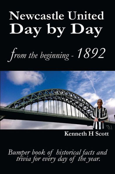 Newcastle United Day by Day: Bumper book of historical facts and trivia for every day of the year.