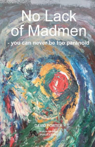 Title: No Lack of Madmen - you can never be too paranoid, Author: David Porter