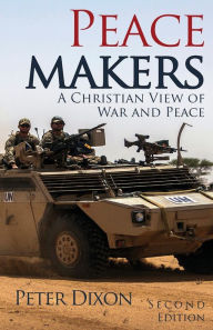 Title: Peacemakers: A Christian View of War and Peace, Author: Peter Dixon