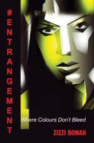 Title: #Entrangement: Where Colours Don't Bleed, Author: Zizzi Bonah