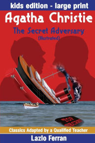 Title: The Secret Adversary (Illustrated) Large Print - Adapted for kids aged 9-11 Grades 4-7, Key Stages 2 and 3 US-English Edition Large Print by Lazlo Ferran (Classics Adapted by a Qualified Teacher) (Volume 12), Author: Agatha Christie
