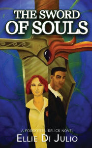Title: The Sword of Souls: A Forgotten Relics Novel, Author: Ellie Di Julio