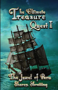 Title: The Ultimate Treasure Quest I: The Jewel of Peru, Author: Sharon Skretting