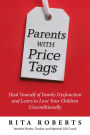 Parents with Price Tags: Heal Yourself of Family Dysfunction and Love Your Children Unconditionally