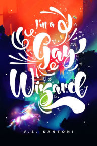E book downloads free I'm a Gay Wizard 9780993689901 by V.S. Santoni iBook PDF RTF