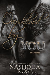 Title: Overwhelmed by You, Author: Nashoda Rose