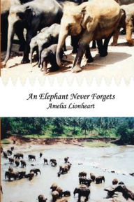 Title: An Elephant Never Forgets, Author: Amelia Lionheart