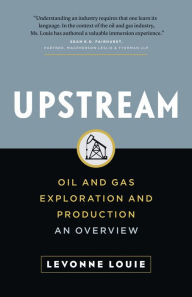 Title: Upstream: Oil and Gas Exploration and Production - An Overview, Author: Levonne Louie