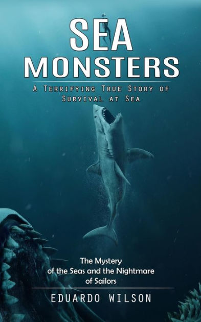 Sea Monsters: A Terrifying True Story of Survival at Sea (The Mystery