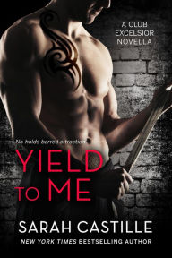 Title: Yield to Me (Club Excelsior, #1), Author: Sarah Castille
