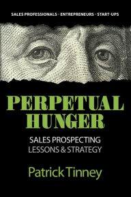 Title: Perpetual Hunger: Sales Prospecting Lessons & Strategy, Author: Patrick Tinney