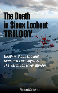 Title: The Death in Sioux Lookout Trilogy, Author: Richard Schwindt