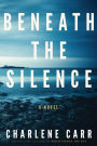 Beneath the Silence: A Novel