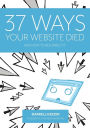 37 Ways Your Website Died: and How to Resurrect It