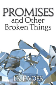 Title: Promises and Other Broken Things, Author: J S Eades