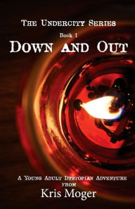 Title: Down and Out: A Young Adult Dystopian Adventure, Author: Aline Juliette Moger