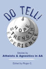 Do Tell!: Stories By Atheists and Agnostics in AA