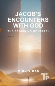 Title: Jacob's Encounter With GOD: The Beginning of Israel, Author: Vinu V Das