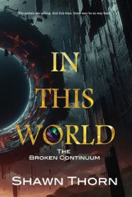 Title: In This World: The Broken Continuum, Author: Shawn Thorn