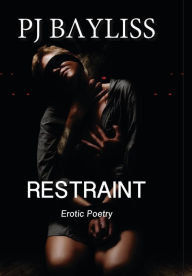 Title: Restraint: Erotic Poetry, Author: P J Bayliss