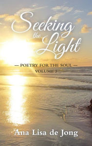 Title: Seeking the Light, Author: Ana Lisa De Jong