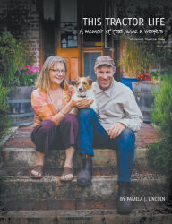 Title: This Tractor Life: A memoir of food, wine and woofers at Oranje Tractor Farm, Author: Pamela Jane Lincoln