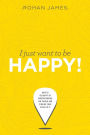 I Just Want To Be Happy!