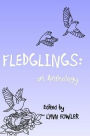 Fledglings: an Anthology