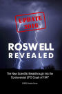 Roswell Revealed: The New Scientific Breakthrough into the Controversial UFO Crash of 1947 (International English / Update 2016 / eBook)